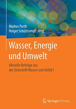 Porth, Markus / Holger Schüttrumpf (Hrsg.). Wasser, Energie und Umwelt - Aktuelle Beiträge aus der Zeitschrift Wasser und Abfall I. Springer, 2017.