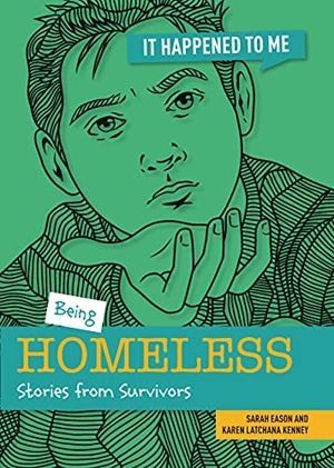 Kenney, Karen / Sarah Eason. Being Homeless - Stories from Survivors. Cheriton Children's Books, 2024.