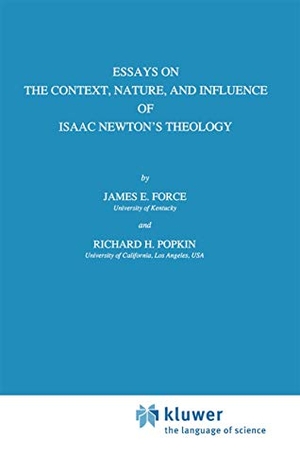 Popkin, R. H. / J. E. Force. Essays on the Context, Nature, and Influence of Isaac Newton¿s Theology. Springer Netherlands, 1990.