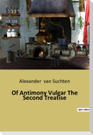 Of Antimony Vulgar The Second Treatise