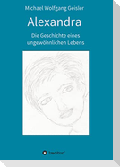 Alexandra - die Geschichte eines ungewöhnlichen Lebens