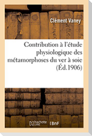 Contribution À l'Étude Physiologique Des Métamorphoses Du Ver À Soie