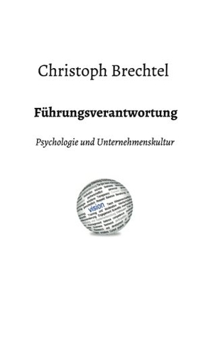 Brechtel, Christoph. Führungsverantwortung - Psychologie und Unternehmenskultur. tredition, 2015.