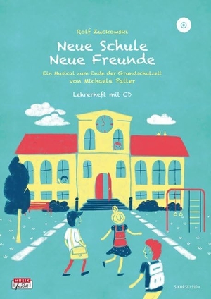 Paller, Michaela / Rolf Zuckowski. Neue Schule - Neue Freunde, Lehrerheft - Ein Musical zum Ende der Grundschulzeit, Lehrerheft mit CD. Sikorski Hans, 2018.
