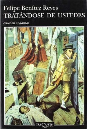 Benítez Reyes, Felipe. Tratándose de ustedes. Tusquets Editores, 1999.