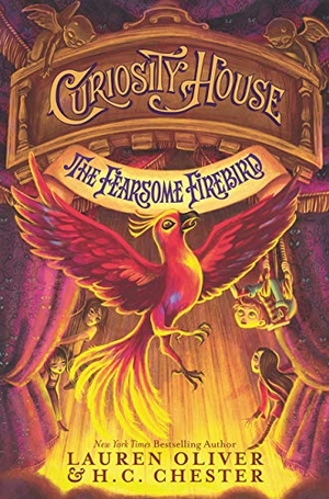 Oliver, Lauren / H C Chester. Curiosity House: The Fearsome Firebird. HarperCollins, 2018.
