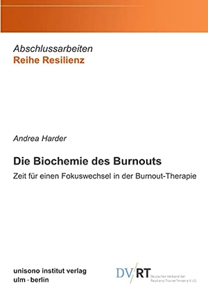 Harder, Andrea. Die Biochemie des Burnouts - Zeit für einen Fokuswechsel in der Burnout-Therapie. unisono institut verlag, 2021.