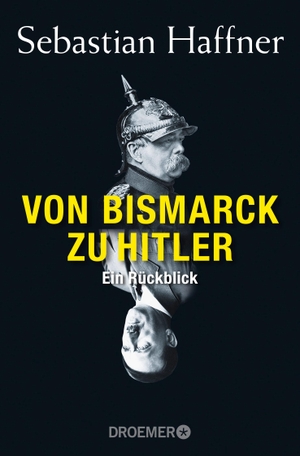 Haffner, Sebastian. Von Bismarck zu Hitler - Ein Rückblick. Droemer Taschenbuch, 2015.