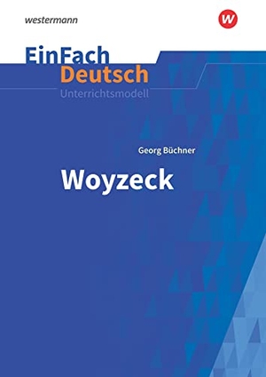 Büchner, Georg. Woyzeck. EinFach Deutsch Unterrichtsmodelle NB. Schoeningh Verlag, 2018.