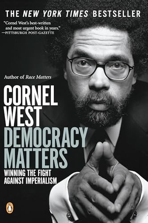 West, Cornel. Democracy Matters - Winning the Fight Against Imperialism. Penguin Publishing Group, 2005.