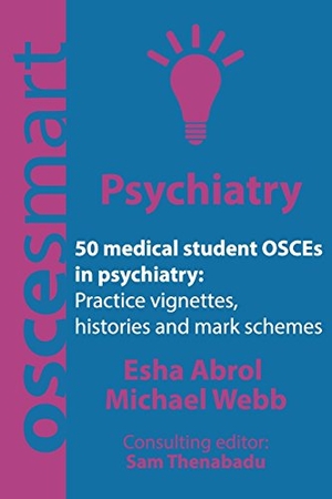 Webb, Michael / Esha Abrol. OSCEsmart - 50 medical student OSCEs in Psychiatry: Vignettes, histories and mark schemes for your finals.. Touchladybirdlucky Studios, 2017.