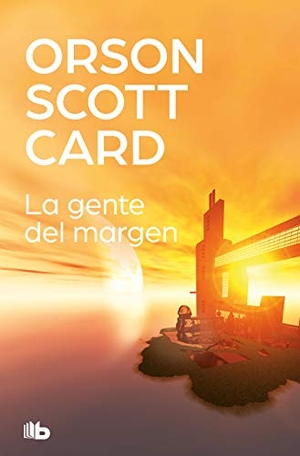 Card, Orson Scott. La gente del márgen. B de Bolsillo (Ediciones B), 2019.