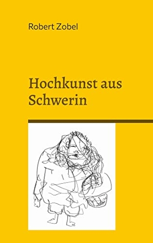Zobel, Robert. Hochkunst aus Schwerin - Dieser Bildband ist ein Portal. Books on Demand, 2023.