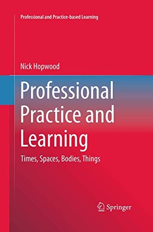 Hopwood, Nick. Professional Practice and Learning - Times, Spaces, Bodies, Things. Springer International Publishing, 2016.