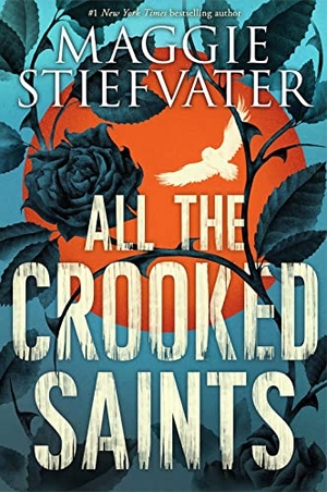 Stiefvater, Maggie. All the Crooked Saints. Scholastic, 2018.