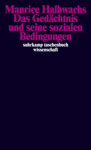 Halbwachs, Maurice. Das Gedächtnis und seine sozialen Bedingungen. Suhrkamp Verlag AG, 2008.