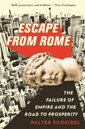 Scheidel, Walter. Escape from Rome - The Failure of Empire and the Road to Prosperity. Princeton University Press, 2021.