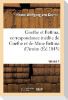 Goethe Et Bettina, Correspondance Inédite de Goethe Et de Mme Bettina d'Arnim Volume 1