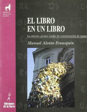 Alonso Erausquin, Manuel. El libro en un libro : la edición, primer medio de comunicación de masas. Ediciones de la Torre, 2003.