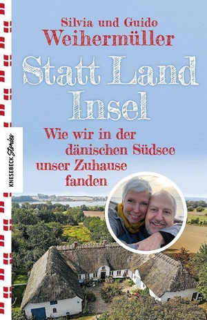 Weihermüller, Silvia / Guido Weihermüller. Statt Land Insel - Wie wir in der dänischen Südsee unser Zuhause fanden. Knesebeck Von Dem GmbH, 2023.