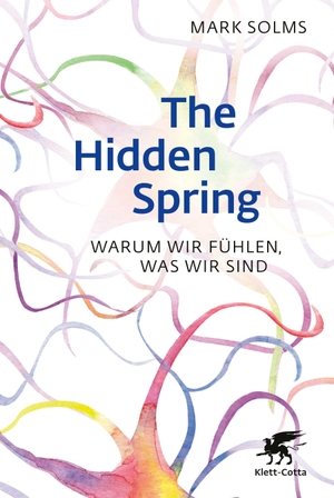 Solms, Mark. The Hidden Spring - Warum wir fühlen, was wir sind. Klett-Cotta Verlag, 2023.