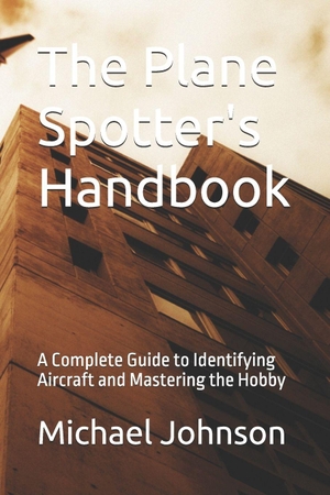 Johnson, Michael. The Plane Spotter's Handbook - A Complete Guide to Identifying Aircraft and Mastering the Hobby. Independently published, 2026.