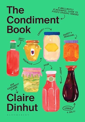 Dinhut, Claire. The Condiment Book - A Brilliantly Flavourful Guide to Food's Unsung Heroes. Bloomsbury UK, 2024.