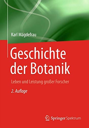 Mägdefrau, Karl. Geschichte der Botanik - Leben und Leistung grosser Forscher. Spektrum Akademischer Verlag, 2013.