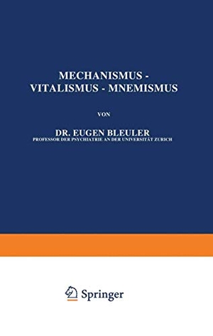 Bleuler, Eugen. Mechanismus ¿ Vitalismus ¿ Mnemismus. Springer Berlin Heidelberg, 1931.