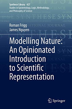 Nguyen, James / Roman Frigg. Modelling Nature: An Opinionated Introduction to Scientific Representation. Springer International Publishing, 2020.