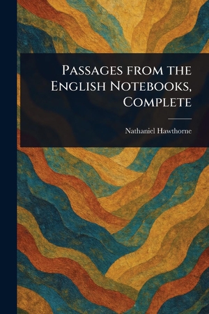 Hawthorne, Nathaniel. Passages From the English Notebooks, Complete. Creative Media Partners, LLC, 2025.