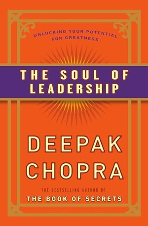 Chopra, Deepak. The Soul of Leadership - Unlocking Your Potential for Greatness. Random House, 2023.