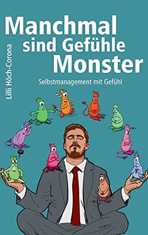 Höch-Corona, Lilli. Manchmal sind Gefühle Monster - Selbstmanagement mit Gefühl. tredition, 2021.