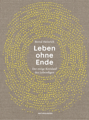 Heinrich, Bernd. Leben ohne Ende - Der ewige Kreislauf des Lebendigen. Matthes & Seitz Verlag, 2019.