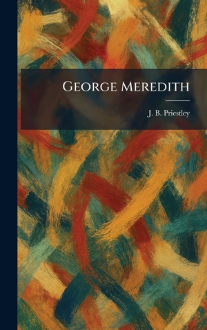 Priestley, J. B.. George Meredith. British Library, Historical Print Editions, 2026.
