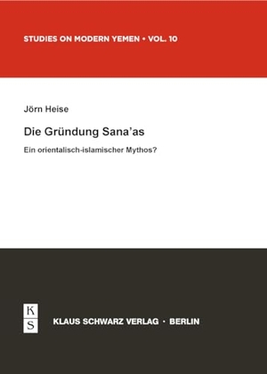Heise, Jörn. Die Gründung Sana'as - Ein orientalisch-islamischer Mythos?. Klaus Schwarz Verlag, 2019.
