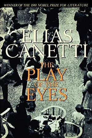 Canetti, Elias. The Play of the Eyes. Farrar, Strauss & Giroux-3PL, 2005.