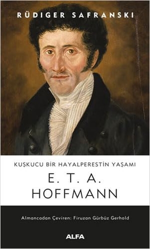 Safranski, Rüdiger. E. T. A. Hoffmann. Alfa Basim Yayim Dagitim, 2021.