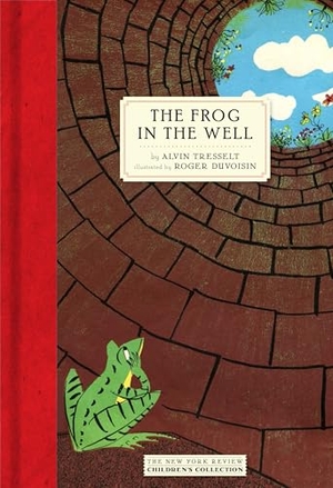 Tresselt, Alvin / Roger Duvoisin. The Frog In The Well. New York Review Books, 2017.