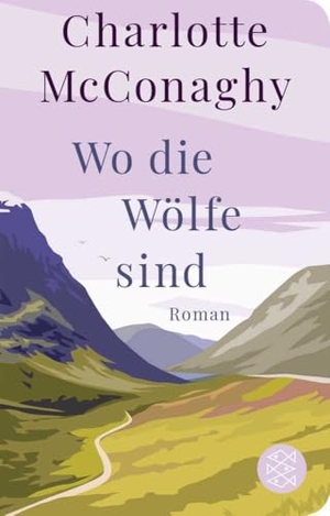 McConaghy, Charlotte. Wo die Wölfe sind - Roman | Geschenkausgabe im Miniformat. FISCHER Taschenbuch, 2023.