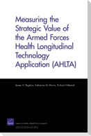 Measuring the Strategic Value of the Armed Forces Health Longitudinal Technology Application (AHLTA)