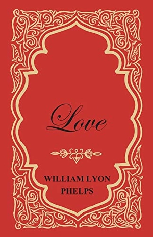 Phelps, William Lyon. Love - An Essay. Read Books, 2016.