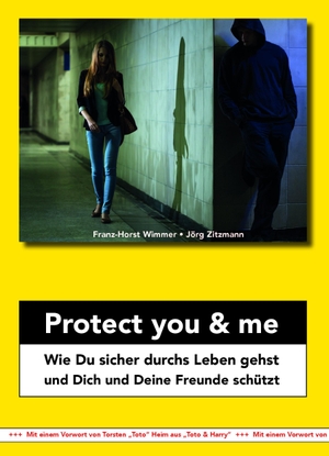 Wimmer, Franz-Horst / Jörg Zitzmann. Protect you & me - Wie Du sicher durchs Leben gehst und Dich und Deine Freunde schützt. Mission: Weiterbildung, 2020.