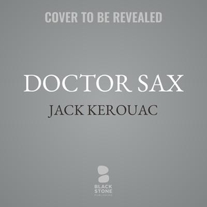 Kerouac, Jack. Doctor Sax. Blackstone Publishing, 2024.