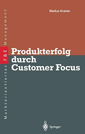 Kramer, Markus S.. Produkterfolg durch Customer Focus. Springer Berlin Heidelberg, 2012.