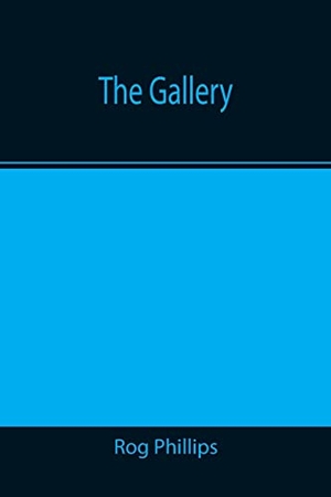 Phillips, Rog. The Gallery. Alpha Edition, 2021.