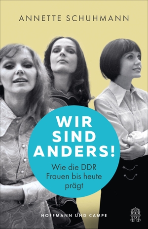 Schuhmann, Annette. Wir sind anders! - Wie die DDR Frauen bis heute prägt. Hoffmann und Campe Verlag, 2026.