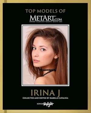 Catalina, Isabella. Irina J - Top Model of MetArt.com - Deutsch/Englische Originalausgabe - Original English-German Edition. Skylight Edition, 2025.