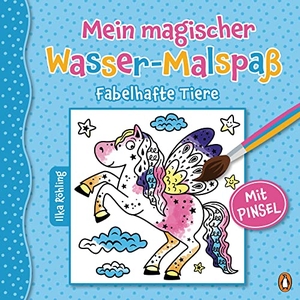Röhling, Ilka. Mein magischer Wasser-Malspaß - Fabelhafte Tiere - Ab 4 Jahren - Mit beiliegendem Pinsel. Penguin junior, 2021.