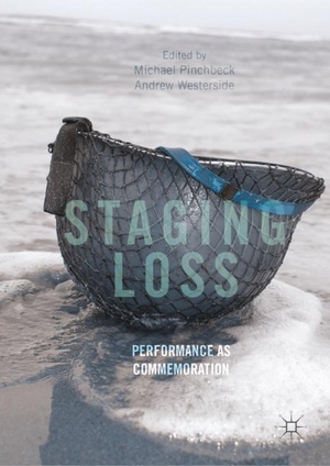 Westerside, Andrew / Michael Pinchbeck (Hrsg.). Staging Loss - Performance as Commemoration. Springer International Publishing, 2018.